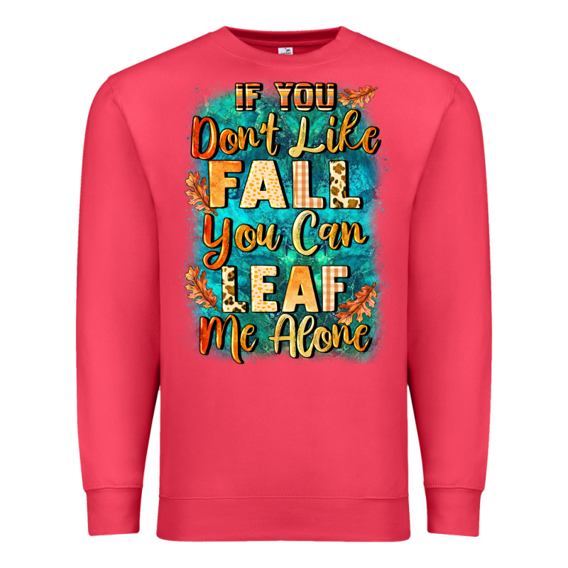 If You Don't Like Fall You Can Leaf Me Alone Premium Sweatshirt by NancyCooperArtShop | Teevron