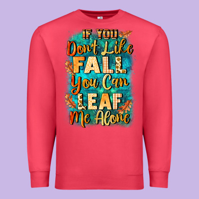 If You Don't Like Fall You Can Leaf Me Alone Premium Sweatshirt Designed By Nancycooperartshop