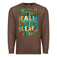 Chestnut If you don't like Fall you can leaf me alone Premium Sweatshirt - NancyCooperArtShop