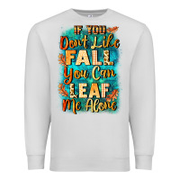 Dove Grey If you don't like Fall you can leaf me alone Premium Sweatshirt - NancyCooperArtShop