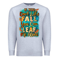 Heather Grey If you don't like Fall you can leaf me alone Premium Sweatshirt - NancyCooperArtShop