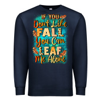 Navy If you don't like Fall you can leaf me alone Premium Sweatshirt - NancyCooperArtShop