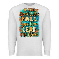 Oatmeal Heather If you don't like Fall you can leaf me alone Premium Sweatshirt - NancyCooperArtShop