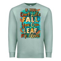 Seafoam If you don't like Fall you can leaf me alone Premium Sweatshirt - NancyCooperArtShop