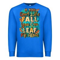 True Royal If you don't like Fall you can leaf me alone Premium Sweatshirt - NancyCooperArtShop