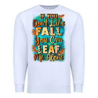 White If you don't like Fall you can leaf me alone Premium Sweatshirt - NancyCooperArtShop
