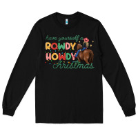 Black have yourself a rowdy howdy christmas Long Sleeve Tee - MaliasSmallBusiness