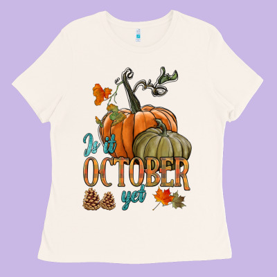 Is It October Yet Ladies Tee Designed By Hra Design Shop