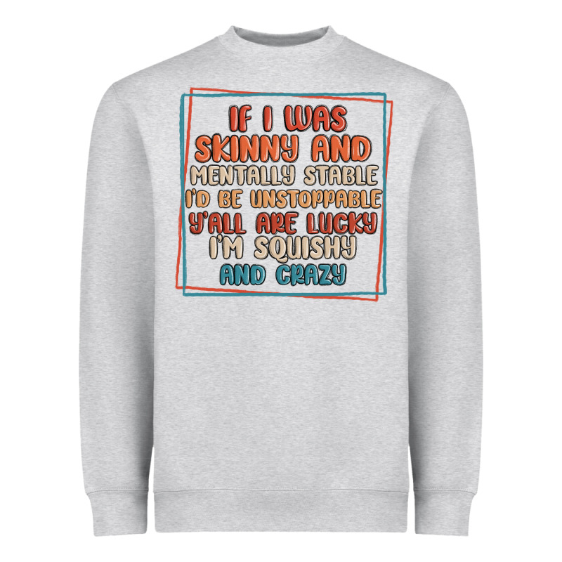 If I Was Skinny And Mentally Stable I'd Be Unstopp Heavyweight Sweatshirt by MaliasSmallBusiness | Teevron