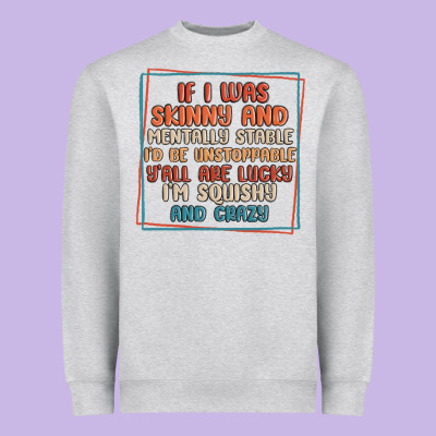 If I Was Skinny And Mentally Stable I'd Be Unstopp Heavyweight Sweatshirt Designed By Maliassmallbusiness