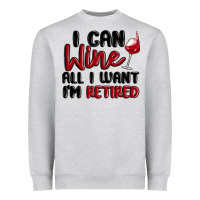 Heather Grey i can wine all i want lm retired Heavyweight Sweatshirt - MaliasSmallBusiness