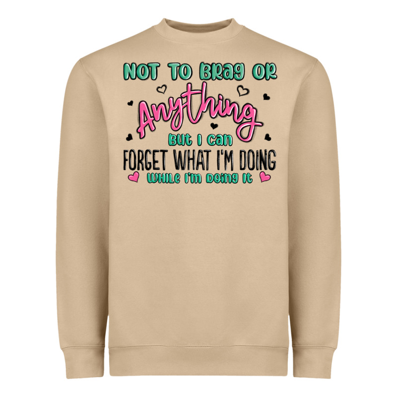 Not To Brag Or Anything But I Can Forget What Im D Heavyweight Sweatshirt by MaliasSmallBusiness | Teevron
