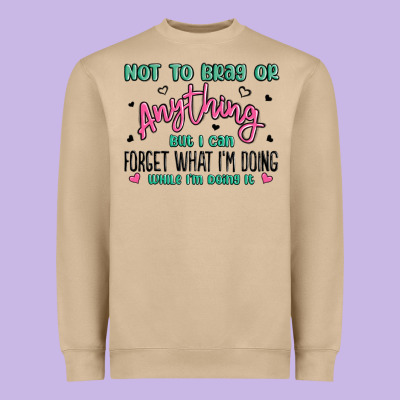 Not To Brag Or Anything But I Can Forget What Im D Heavyweight Sweatshirt Designed By Maliassmallbusiness