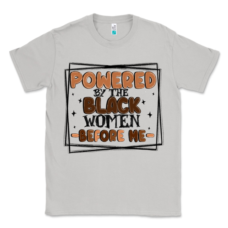 Powered By The Black Women Before Me Classic Tee by MaliasSmallBusiness | Teevron