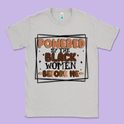 Powered By The Black Women Before Me Classic Tee Designed By Maliassmallbusiness