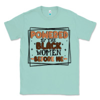 Seafoam powered by the black women before me Classic Tee - MaliasSmallBusiness
