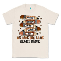 Natural we have the same heart inside Classic Tee - MaliasSmallBusiness