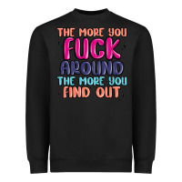 Black the more you fuck around the more you find out Heavyweight Sweatshirt - MaliasSmallBusiness