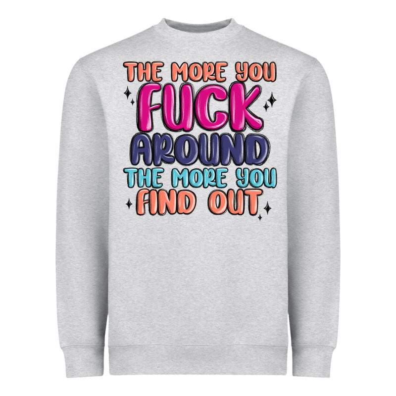 The More You Fuck Around The More You Find Out Heavyweight Sweatshirt by MaliasSmallBusiness | Teevron