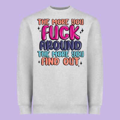 The More You Fuck Around The More You Find Out Heavyweight Sweatshirt Designed By Maliassmallbusiness