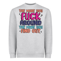 Heather Grey the more you fuck around the more you find out Heavyweight Sweatshirt - MaliasSmallBusiness