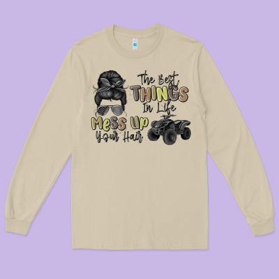The Best Things In Life Mess Up Your Hair Long Sleeve Tee Designed By Maliassmallbusiness