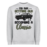 I M Not Getting Old I M Becoming A Classic Heavyweight Sweatshirt | Teevron