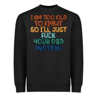 Black i'm too old to fight so i'll just fuck your dad in Heavyweight Sweatshirt - MaliasSmallBusiness