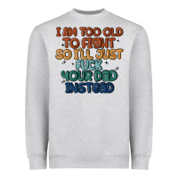 Heather Grey i'm too old to fight so i'll just fuck your dad in Heavyweight Sweatshirt - MaliasSmallBusiness