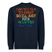 Navy i'm too old to fight so i'll just fuck your dad in Heavyweight Sweatshirt - MaliasSmallBusiness