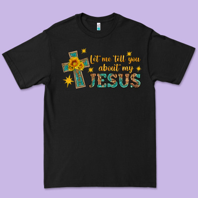 Let Me Tell You About My Jesus Premium Tee Designed By Hra Design Shop