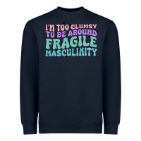 I'm Too Clumsy To Be Around Fragile Masculinity Heavyweight Sweatshirt | Teevron