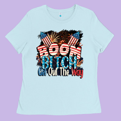 Boom Bitch Get Out The Way 4th Of July Ladies Tee Designed By Cowgirlartshop