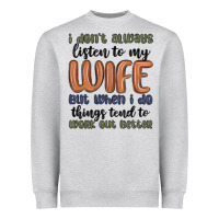 Heather Grey i don t always listen to my wife but when i do things tend to work out Heavyweight Sweatshirt - MaliasSmallBusiness