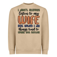 I Don T Always Listen To My Wife But When I Do Things Tend To Work Out Heavyweight Sweatshirt | Teevron