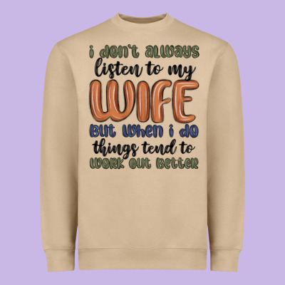 I Don T Always Listen To My Wife But When I Do Things Tend To Work Out Heavyweight Sweatshirt Designed By Maliassmallbusiness