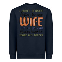 Navy i don t always listen to my wife but when i do things tend to work out Heavyweight Sweatshirt - MaliasSmallBusiness