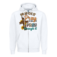 White pray on it pray over it pray through it Zipper Hoodie - Artiststas