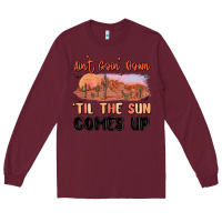 Burgundy ain't goin' down 'til the sun comes up Long Sleeve Tee - MaliasSmallBusiness
