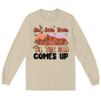 Ain't Goin' Down 'til The Sun Comes Up Long Sleeve Tee | Teevron