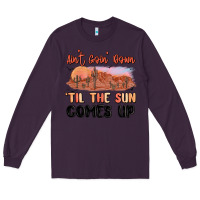 Plum ain't goin' down 'til the sun comes up Long Sleeve Tee - MaliasSmallBusiness
