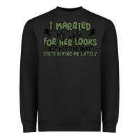 Black i married my wife for her looks Heavyweight Sweatshirt - MaliasSmallBusiness