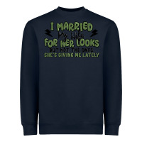 Navy i married my wife for her looks Heavyweight Sweatshirt - MaliasSmallBusiness