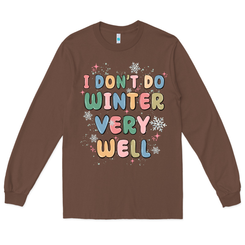 I Dont Do Winter Very Well Long Sleeve Tee by MaliasSmallBusiness | Teevron