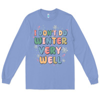 Colony Blue i dont do winter very well Long Sleeve Tee - MaliasSmallBusiness
