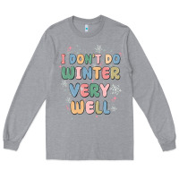 Heather Grey i dont do winter very well Long Sleeve Tee - MaliasSmallBusiness