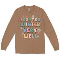 Toasted Coconut i dont do winter very well Long Sleeve Tee - MaliasSmallBusiness