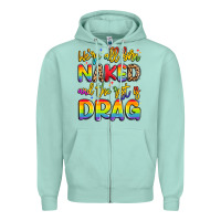 Seafoam we're all naked and the rest is drag Zipper Hoodie - Artiststas