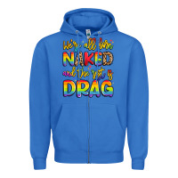 True Royal we're all naked and the rest is drag Zipper Hoodie - Artiststas