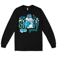 Black up to snow good and cute snowman Long Sleeve Tee - NancyCooperArtShop
